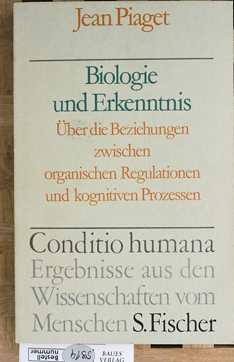 Piaget, Jean.  Biologie und Erkenntnis. über die Beziehungen zwischen organischen Regulationen und kognitiven Prozessen. Übers. von Angelika Geyer 