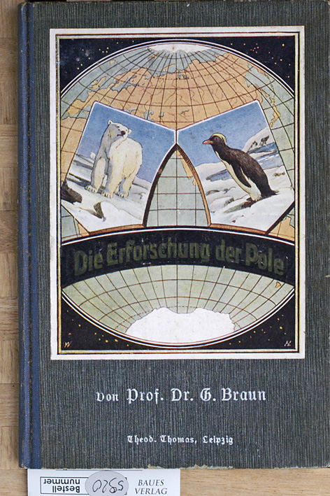 Braun, G.  Die Erforschung der Pole. Mit Abbildungen und Karten. 