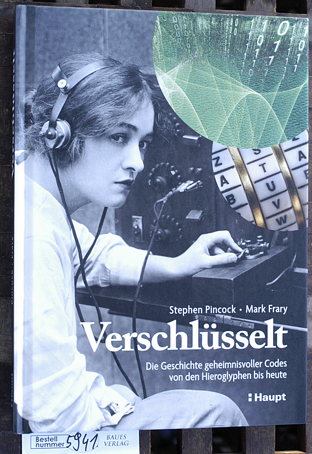 Pincock, Stephen, Mark Frary und Sebastian [übers.] Vogel.  Verschlüsselt die Geschichte geheimnisvoller Codes von den Hieroglyphen bis heute. Aus dem Englischen übersetzt vn Sebastian Vogel 