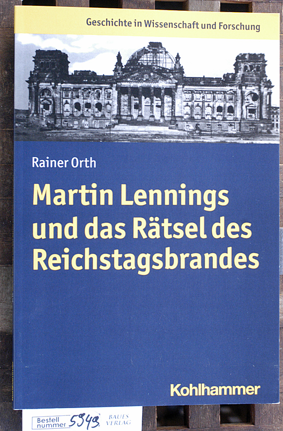 Orth, Rainer.  Martin Lennings und das Rätsel des Reichstagsbrandes 