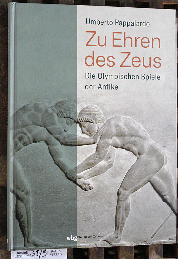 Pappalardo, Umberto.  Zu Ehren des Zeus : die Olympischen Spiele der Antike mit einer Einleitung von Masanori Aoyagi ; übersetzt aus dem Italienischen von Anemone Zschätzsch 