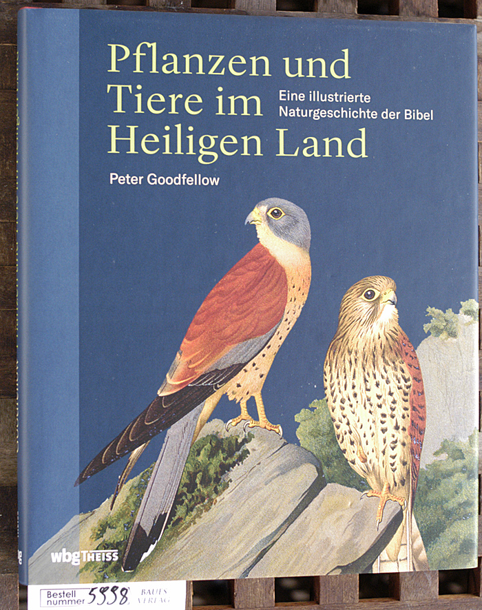 Goodfellow, Peter.  Pflanzen und Tiere im Heiligen Land eine illustrierte Naturgeschichte der Bibel. Aus dem Englischen von Gisella M. Vorderobermeier 