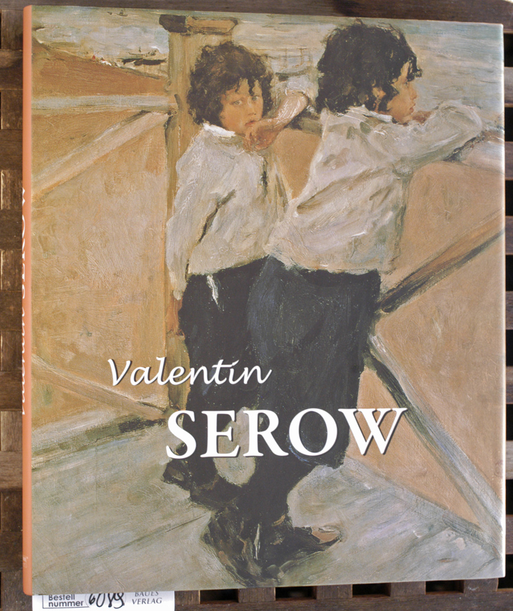 Sarab`janov, Dmitrij Vladimirovic und Valentin Aleksandrovic [Ill.] Serov.  Valentin Serow / Dmitri V. Sarabianov 