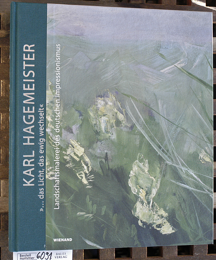 Hagemeister, Karl [Ill.], Katrin Arrieta Roland Dorn u. a.  Karl Hagemeister "... das Licht, das ewig wechselt" - Landschaftsmalerei des deutschen Impressionismus Jutta Götzmann und Hendrikje Warmt ; herausgegeben im Auftrag von Potsdam Museum - Forum für Kunst und Geschichte, Museum Georg Schäfer Schweinfurt und Kunstmuseum Ahrenshoop 