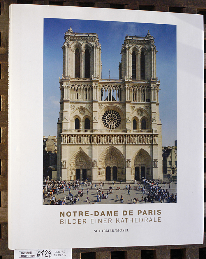 Schirmer, Lothar [Hrsg.].  Notre-Dame de Paris Bilder einer Kathedrale, 1763-2019 : 99 Gemälde, Photographien und Zeichnungen / herausgegeben und mit einem Vorwort von Lothar Schirmer 