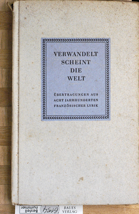 Kiechler, Walter.  Verwandelt scheint die Welt. Übertr. aus 8 Jahrhunderten französischer Lyrik. 