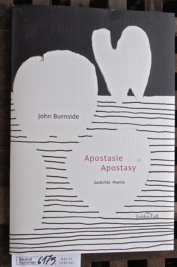 Burnside, John, Iain [Übers.] Galbraith und Jürgen [Ill.] Partenheimer.  Apostasie : Gedichte = Apostasy : poems aus dem Englischen übersetzt und mit einem Nachwort von Iain Galbraith 