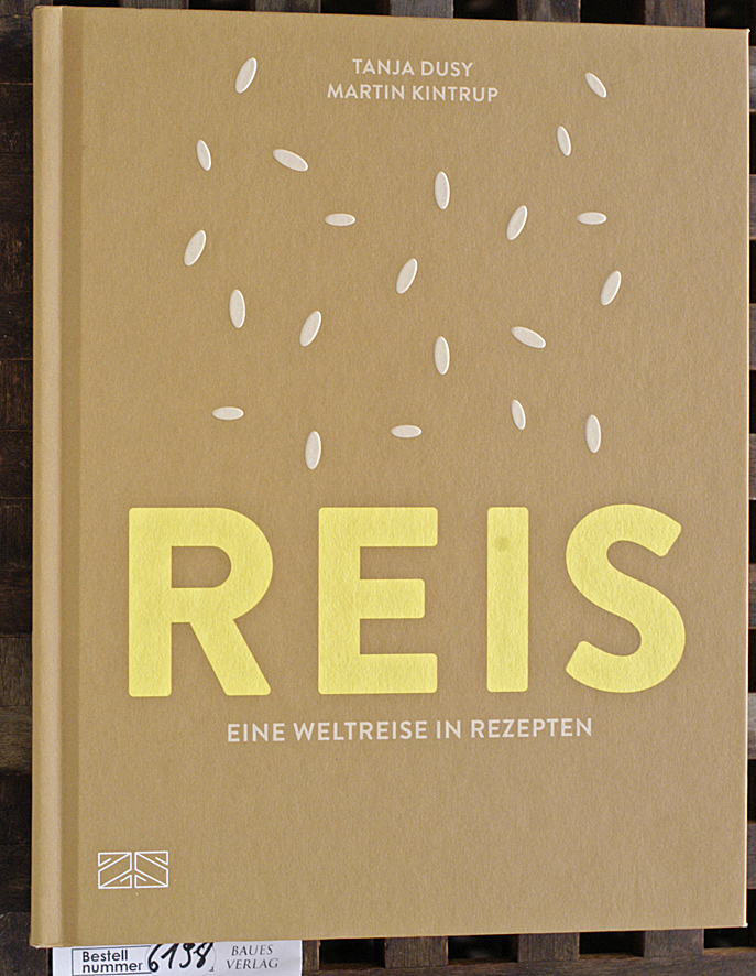 Dusy, Tanja und Martin Kintrup.  Reis : eine Weltreise in Rezepten 