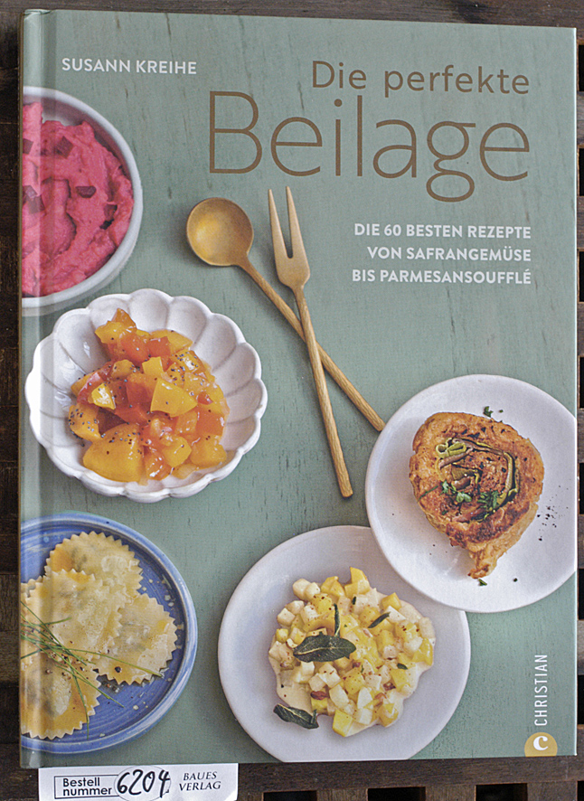 Kreihe, Susann.  Die perfekte Beilage die 60 besten Rezepte von Safrangemüse bis Parmesansoufflé 