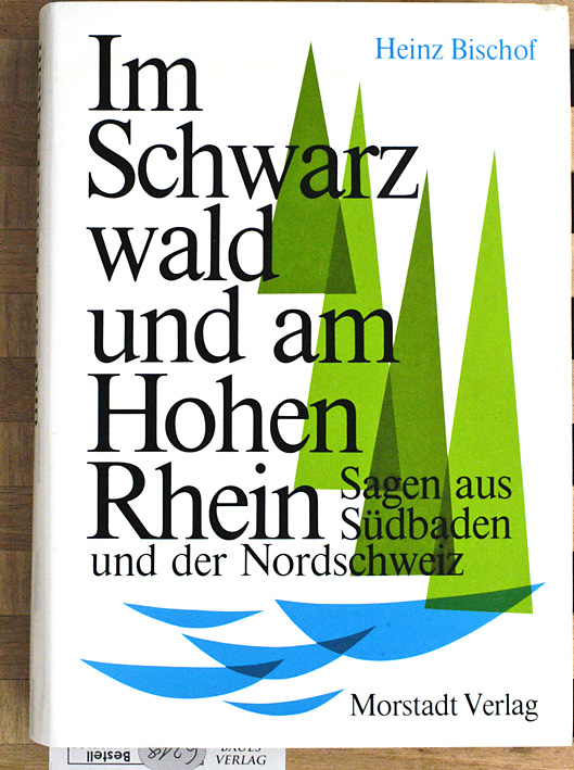 Bischof, Heinz [Hrsg.].  Im Schwarzwald und am Hohen Rhein. Sagen aus Südbaden und der Nordschweiz. 
