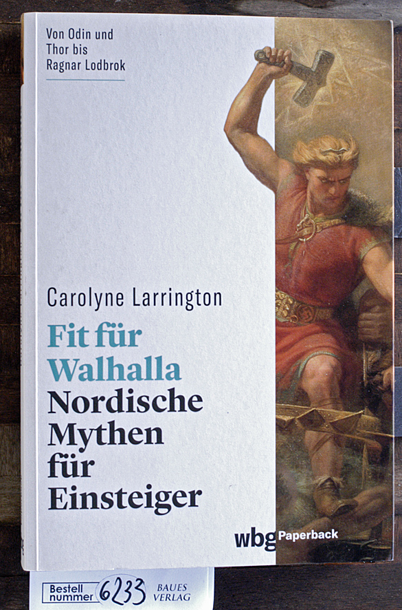 Larrington, Carolyne und Jörg [ Übers.] Fündling.  Fit für Walhalla : nordische Mythen für Einsteiger aus dem Englischen von Jörg Fündling 