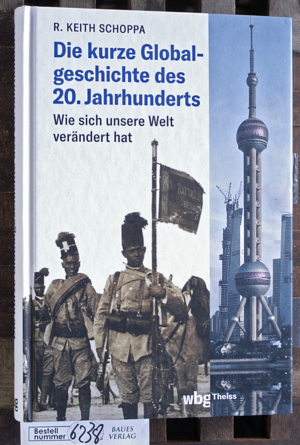 Schoppa, R. Keith und Tobias [Übers.] Gabel.  Die kurze Globalgeschichte des 20. Jahrhunderts wie sich unsere Welt verändert hat / R. Keith Schoppa. Aus dem Englischen von Tobias Gabel 