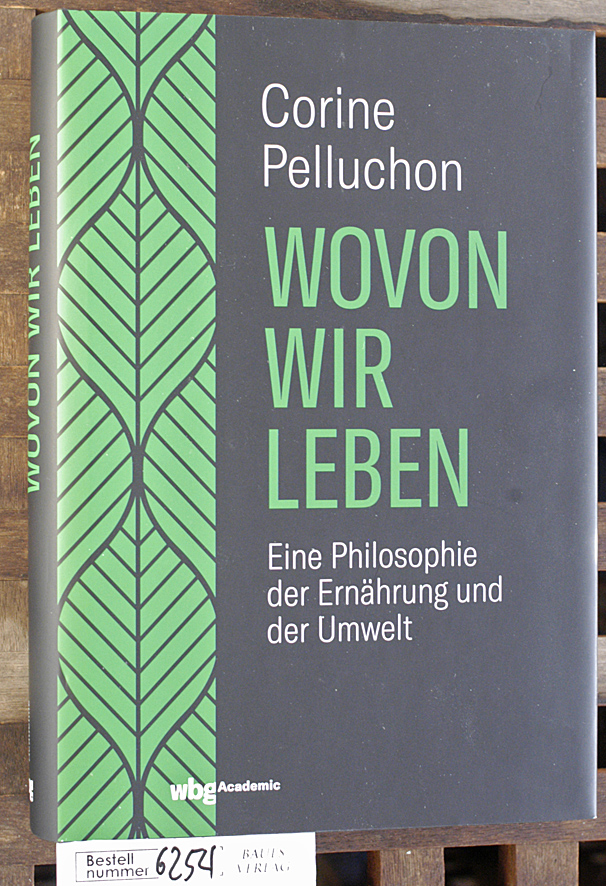 Pelluchon, Corine und Heinz [Übers.] Jatho.  Wovon wir leben eine Philosophie der Ernährung und der Umwelt 