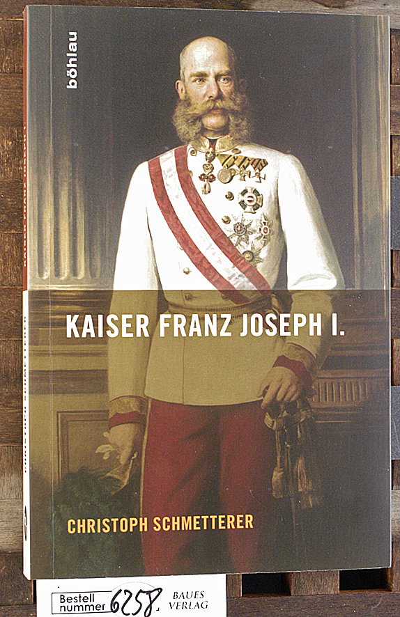 Schmetterer, Christoph.  Kaiser Franz Joseph I. 