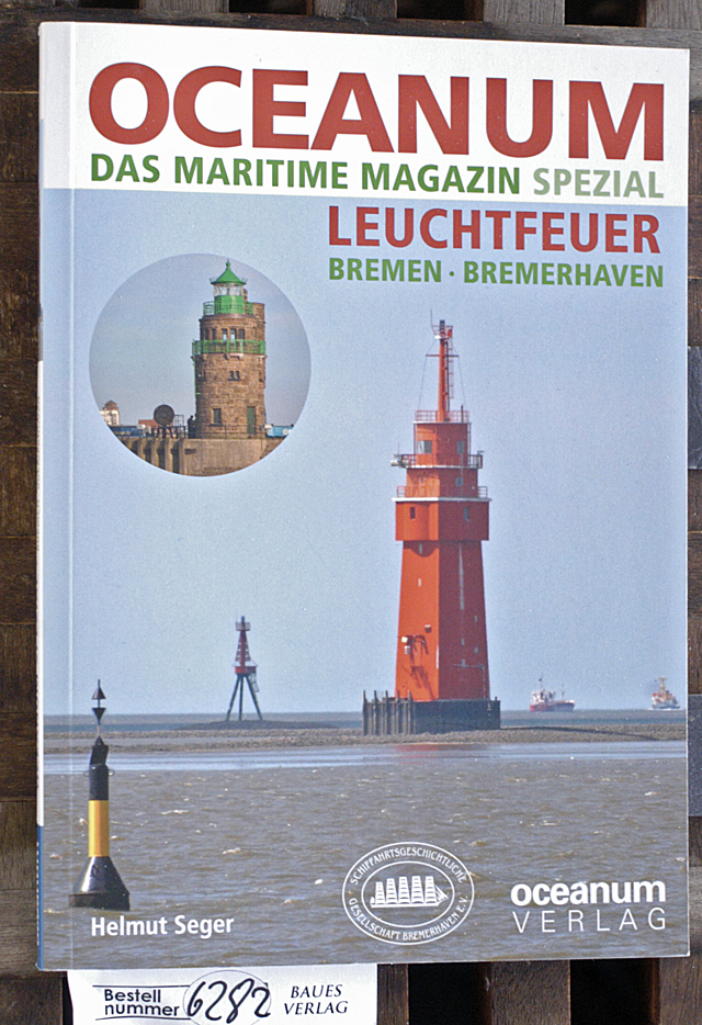 Seger, Helmut und Tobias [Hrsg.] Gerken.  OCEANUM, das maritime Magazin SPEZIAL Leuchtfeuer Bremen + Bremerhaven 