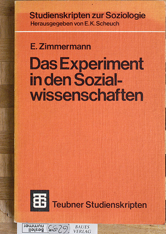 Zimmermann, Ekkart und E. K. [Hrsg.] Scheuch.  Das Experiment in den Sozialwissenschaften. von E. Zimmermann, Teubner-Studienskripten ; 37 : Studienskripten zur Soziologie 