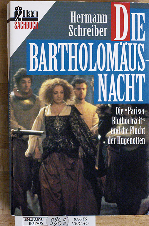 Schreiber, Hermann.  Die Bartholomäusnacht. (Bartholomäus-Nacht.) Die "Pariser Bluthochzeit" und die Flucht der Hugenotten. 