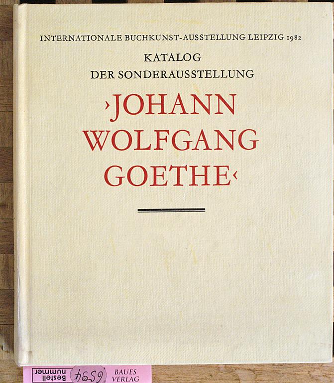 Henning, Hans.  Katalog der Sonderausstellung "Johann Wolfgang Goethe". Internat. Buchkunst-Ausstellung, Leipzig 1982, [7. Mai - 13. Juni 1982. Veranst.: Börsenverein d. Dt. Buchhändler zu Leipzig ; Rat d. Stadt Leipzig. Verantw. für d. Sonderausstellung "Johann Wolfgang Goethe" u.d. Katalog: Hans Henning] 