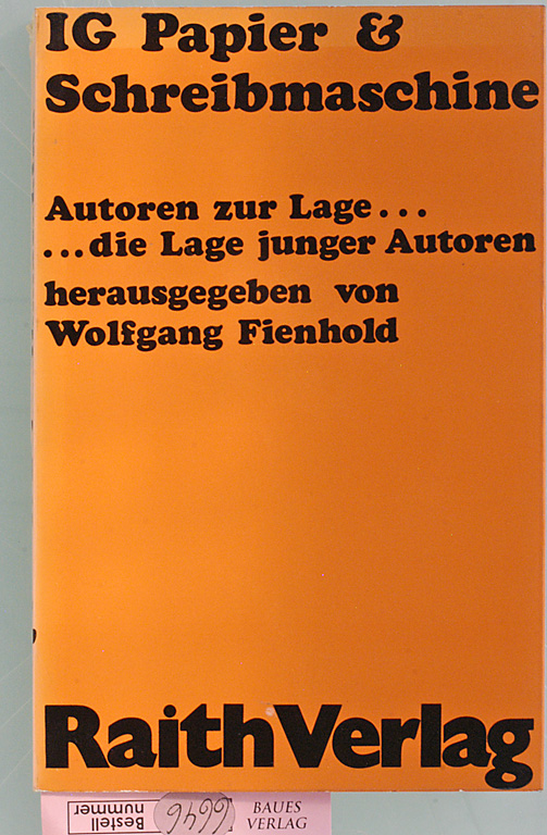 Fienhold, Wolfgang [Hrsg.].  IG Papier & [und] Schreibmaschine : junge Autoren z. Lage ..., die Lage junger Autoren. hrsg. von Wolfgang Fienhold 
