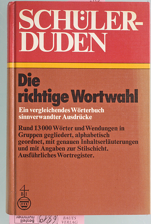 Müller, Wolfgang [Bearb.].  Schülerduden Die richtige Wortwahl : ein vergleichendes Wörterbuch sinnverwandter Ausdrücke. Rund 13 000 Wörter und Wendungen... 