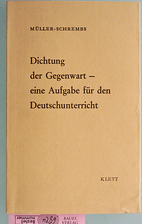 Müller-Schrembs.  Dichtung der Gegenwart Eine Aufgabe für den Deutschunterricht. 