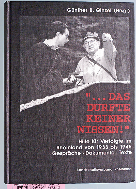 Ginzel, Günther [Hrsg.].  ... Das durfte keiner wissen! . Hilfe für Verfolgte im Rheinland von 1933 bis 1945 ; Gespräche, Dokumente, Texte. Mit-Menschlichkeit Band 2. 