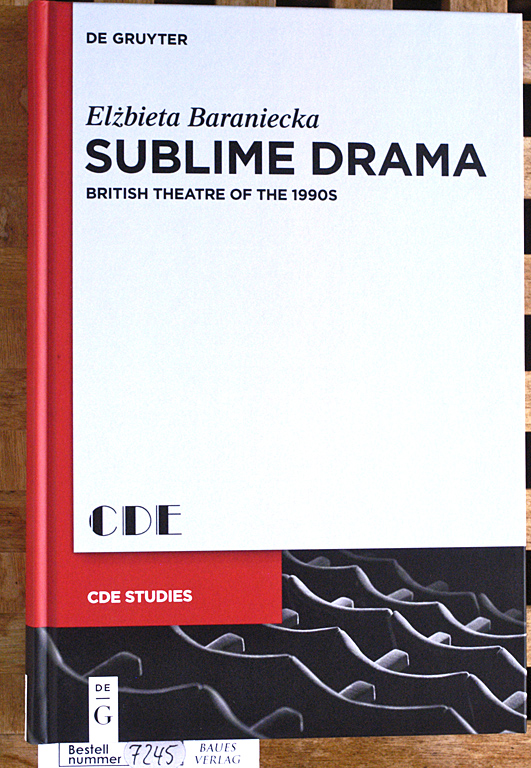 Baraniecka, Elzbieta.  Sublime Drama: British Theatre of the 1990s Contemporary Drama in English Studies Vol. 23 