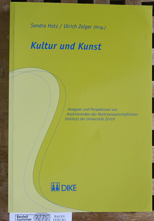 Hotz, Sandra und Ulrich [Hrsg.] Zelger.  Kultur und Kunst Analysen und Perspektiven von Assistierenden des Rechtswissenschaftlichen Instituts der Universität Zürich 