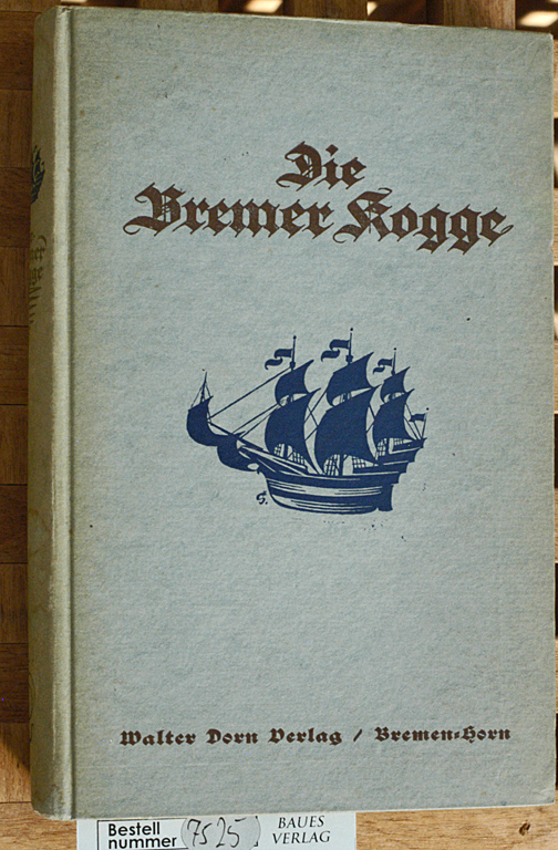 Dorn, Walter.  Die Bremer Kogge : Ein Buch der Besinnung und Erinnerung. 