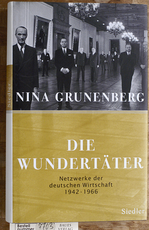 Grunenberg, Nina.  Die Wundertäter : Netzwerke der deutschen Wirtschaft 1942 bis 1966. 
