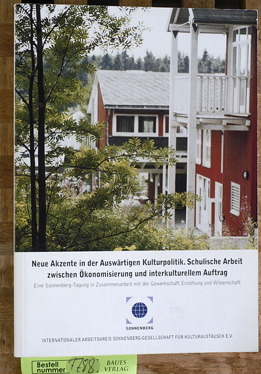 Arbeitskreis Sonnenberg.  Neue Akzente in der Auswärtigen Kulturpolitik. Schulische Arbeit zwischen Ökonomisierung und interkulturellem Auftrag Eine Sonnenberg-Tagung in Zusammenarbeit mit der Gewerkschaft Erziehung und Wissenschaft 