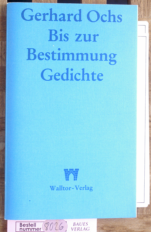 Ochs, Gerhard.  Bis zur Bestimmung. Gedichte. 