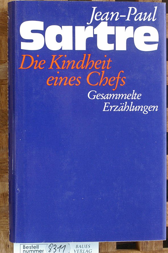 Sartre, Jean-Paul.  Die Kindheit eines Chefs : gesammelte Erzählungen. Deutsch von Uli Aumüller 