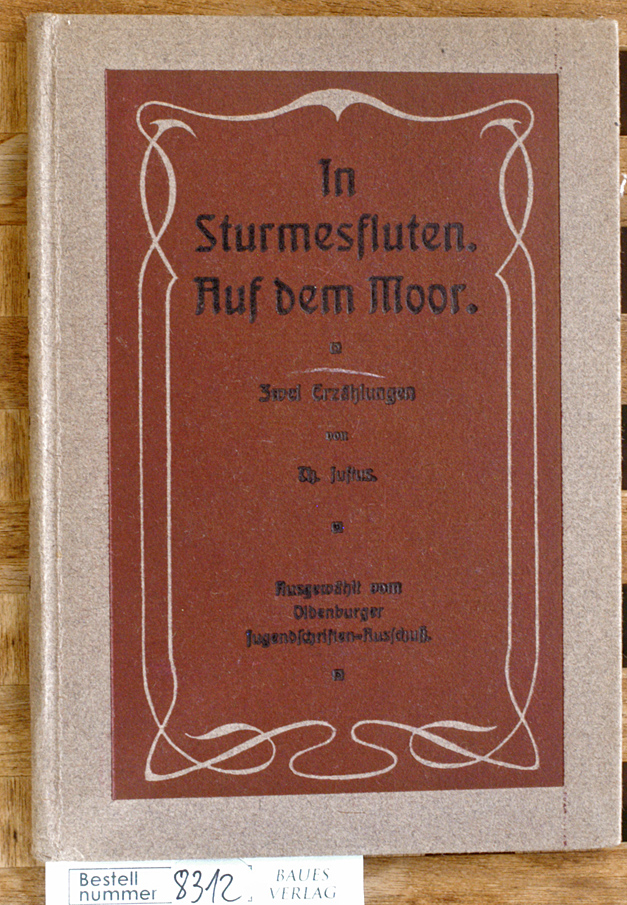 Zedelius, Theodore.  In Sturmesfluten; Auf dem Moor; 2 Erzählungen. Ausgewählt vom Oldenburger Jugendschrift3n-Ausschuß. Th. Justus 