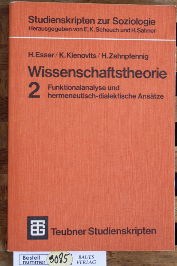 Esser, H. und K. Klenovits.  Wissenschaftstheorie; Teil: 2., Funktionsanalyse und hermeneutisch-dialektische Ansätze. Teubner-Studienskripten ; 29 : Studienskripten zur Soziologie 