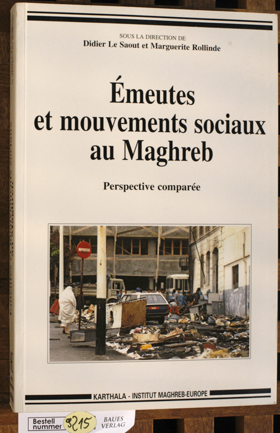 Saout, Didier le und Marguerite Rollinde.  Emeutes et mouvements sociaux au Maghreb. Perspective comparee 
