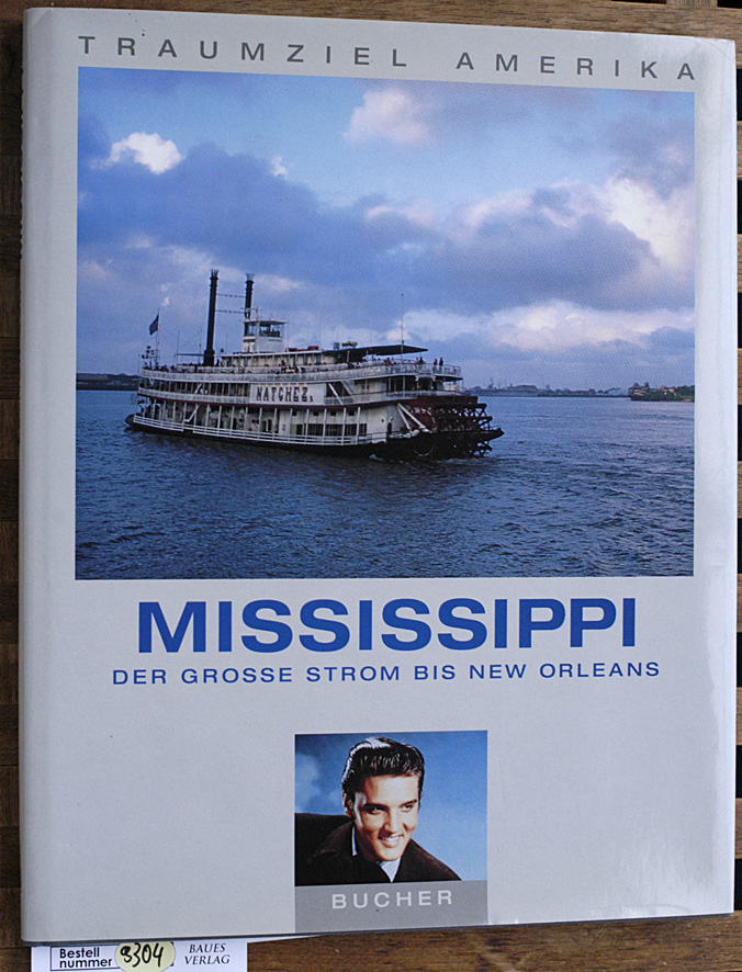 Leonhardt, Rudolf W. und Christian [Fotos] Heeb.  Mississippi. Der grosse Strom bis New Orleans. Traumziel Amerika 