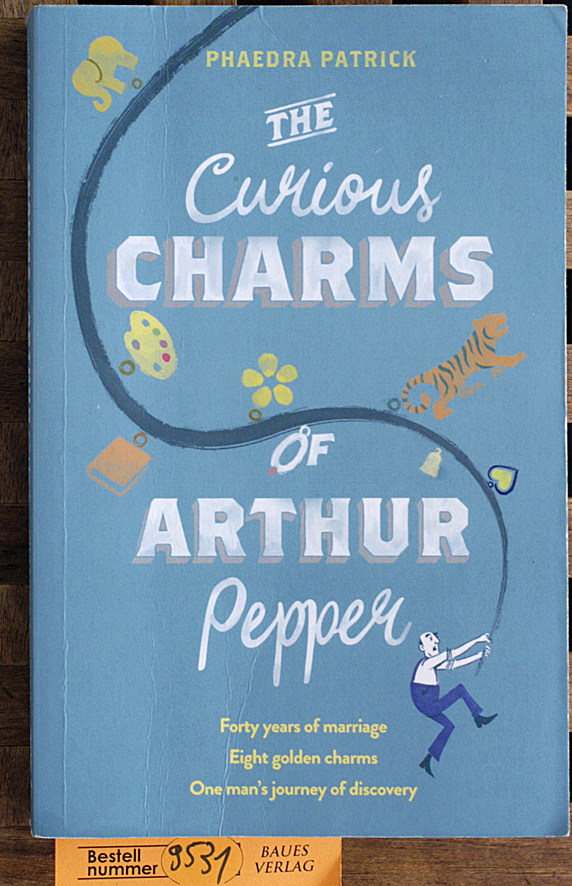 Phaedra Patrick.  The Curious Charms Of Arthur Pepper 