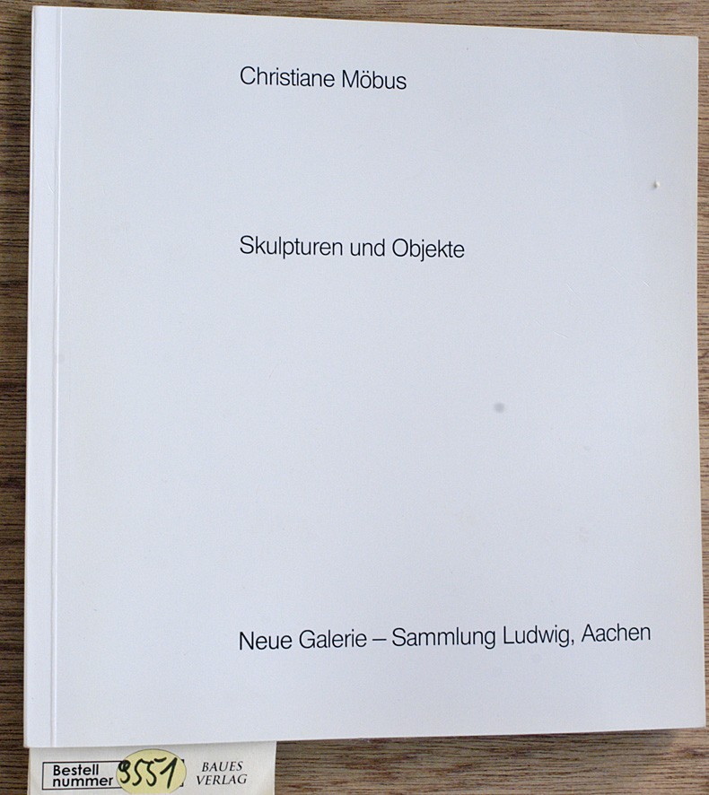 Möbus, Christiane.  Skulpturen und Objekte Neue Galerie, Sammlung Ludwig, Aachen, 25.11.1983-15.1.1984. Katalog. 