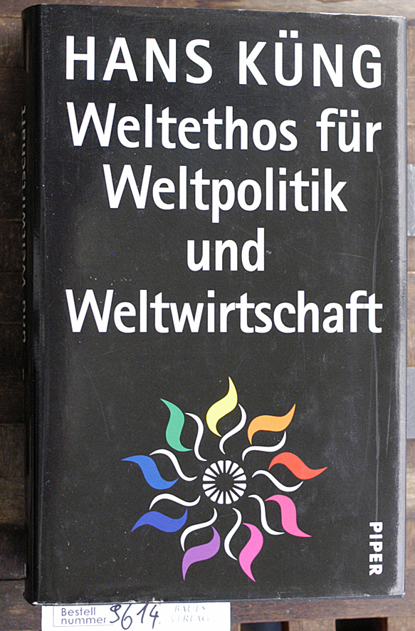 Küng, Hans.  Weltethos für Weltpolitik und Weltwirtschaft 