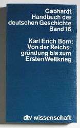 Born, Karl Erich.  Handbuch der deutschen Geschichte. Von der Reichsgrndung bis zum Ersten Weltkrieg. Bd. 16.,  Von der Reichsgrndung bis zum Ersten Weltkrieg 