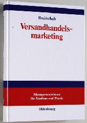 Breitschuh, Jrgen.  Versandhandelsmarketing , Aspekte erfolgreicher Neukundengewinnung. Managementwissen fr Studium und Praxis. 