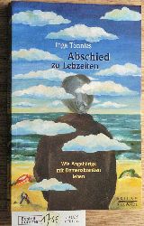 Tnnies, Inga.  Abschied zu Lebzeiten wie Angehrige mit Demenzkranken leben 