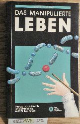 Fremuth, Wolfgang [Hrsg.].  Das manipulierte Leben Pflanze - Tier - Mensch: die Gentechnik entlsst ihre Kinder 
