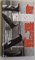 Edwin Schweizer.  Der Wahnsinn geht zu Fuss. Merkwrdige Geschichten. 