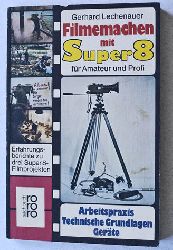 Lechenauer, Gerhard.  Filmemachen mit Super 8 fr Amateur und Profi. Erfahrungsberichte zu drei Super 8 Filmprojekten. Arbeitspraxis, technische Grundlagen, Gerte. 