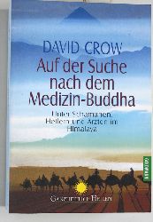 Crow, David.  Auf der Suche nach dem Medizin-Buddha. Unter Schamanen, Heilern und rzten im Himalaya. Aus dem Amerikanischen von Gisela Kretzschmar. 