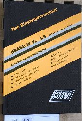Schneider, Dirk und Dirk Hoppe.  Das Einsteigerseminar dBase IV Vs. 1.5 : [Grundlagen der Datenbank]. Dirk Schneider ; Dirk Hoppe, Das Einsteigerseminar 