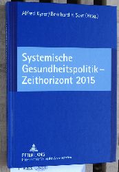 Kyrer, Alfred [Hrsg.] und Bernhard F. [Hrsg.] Seyr.  Systemische Gesundheitspolitik - Zeithorizont 2015. 