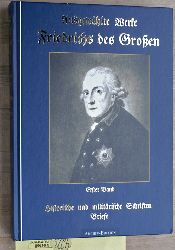 der Groe, Friedrich und Gustav Berthold Bolz.  Ausgewhlte Werke Friedrichs des Groen, Erster Band, historische und militrische Schriften, Briefe 